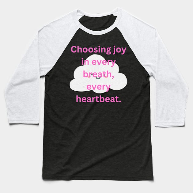 Choosing joy in every breath, every heartbeat. Baseball T-Shirt by TASAAGOR